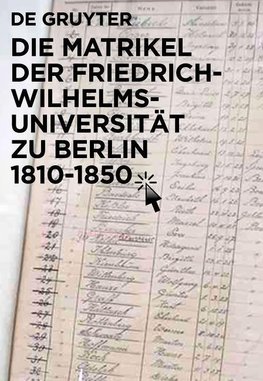 Die Matrikel der Friedrich-Wilhelms-Universität zu Berlin 1810-1850