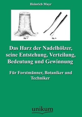 Das Harz der Nadelhölzer, seine Entstehung, Verteilung, Bedeutung und Gewinnung