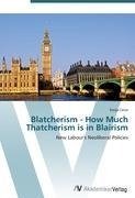 Blatcherism - How Much Thatcherism is in Blairism