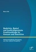 Bedürfnis, Bedarf und kaufkraftgestützte Kreditnachfrage für Konsum und Investition: Volkswirtschaftliche Entwicklung aus einer anderen Perspektive