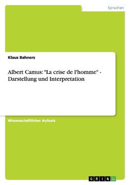 Albert Camus: "La crise de l'homme" - Darstellung und Interpretation