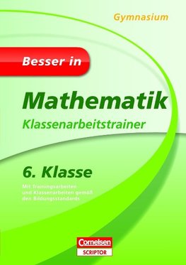 Besser in Mathematik - Klassenarbeitstrainer Gymnasium 6. Klasse