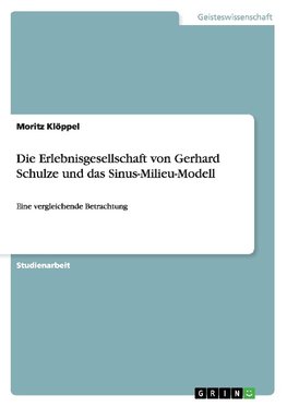 Die Erlebnisgesellschaft von Gerhard Schulze und das Sinus-Milieu-Modell