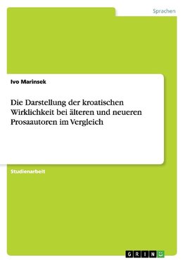 Die Darstellung der kroatischen Wirklichkeit bei älteren und neueren Prosaautoren im Vergleich