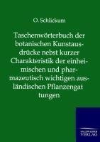 Taschenwörterbuch der botanischen Kunstausdrücke nebst kurzer Charakteristik der einheimischen und pharmazeutisch wichtigen ausländischen Pflanzengattungen