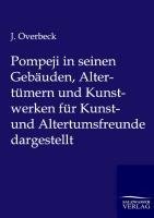 Pompeji in seinen Gebäuden, Altertümern und Kunstwerken für Kunst- und Altertumsfreunde dargestellt