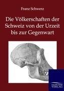 Die Völkerschaften der Schweiz von der Urzeit bis zur Gegenwart