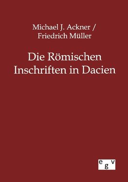 Die Römischen Inschriften in Dacien