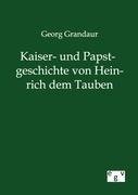 Kaiser- und Papstgeschichte von Heinrich dem Tauben