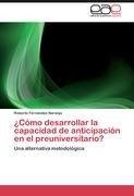 ¿Cómo desarrollar la capacidad de anticipación en el preuniversitario?