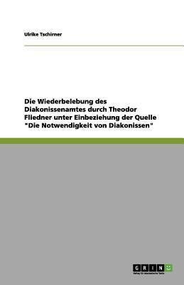 Die Wiederbelebung des Diakonissenamtes durch Theodor Fliedner unter Einbeziehung der Quelle "Die Notwendigkeit von Diakonissen"