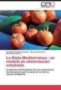 La Dieta Mediterránea : un modelo de alimentación saludable.