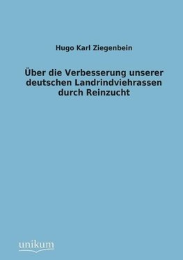 Über die Verbesserung unserer deutschen Landrindviehrassen durch Reinzucht