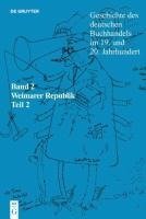 Geschichte des deutschen Buchhandels im 19. und 20. Jahrhundert. Band 2: Die Weimarer Republik 1918 - 1933. Teilband 2