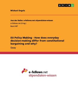 EU Policy Making - How does everyday decision-making differ from constitutional bargaining and why?