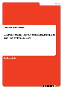 Globalisierung - Eine Herausforderung, der wir uns stellen müssen