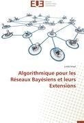 Algorithmique pour les Réseaux Bayésiens et leurs Extensions