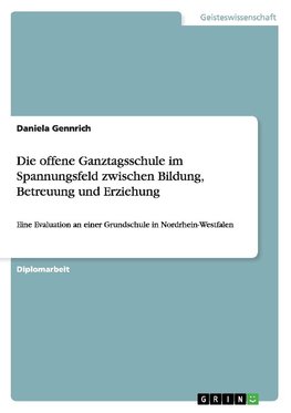 Die offene Ganztagsschule im Spannungsfeld zwischen Bildung, Betreuung und Erziehung