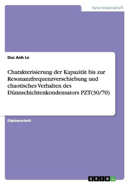 Charakterisierung der Kapazität bis zur Resonanzfrequenzverschiebung und chaotisches Verhalten des Dünnschichtenkondensators PZT(30/70)