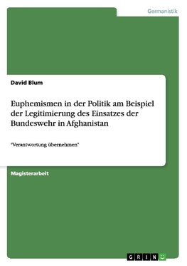 Euphemismen in der Politik am Beispiel der Legitimierung des Einsatzes der Bundeswehr in Afghanistan