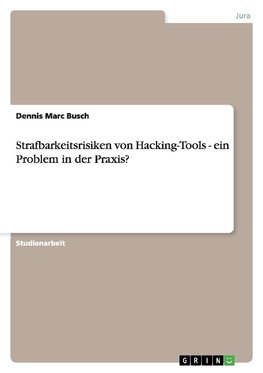 Strafbarkeitsrisiken von Hacking-Tools - ein Problem in der Praxis?