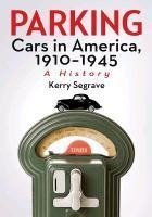 Segrave, K:  Parking Cars in America, 1910-1945