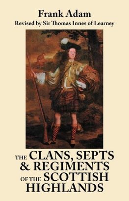 The Clans, Septs, and Regiments of the Scottish Highlands. Eighth Edition