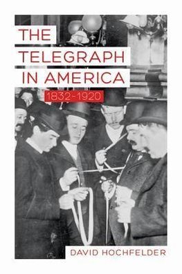 Hochfelder, D: Telegraph in America 1832-1920