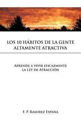 Los 10 Habitos de La Gente Altamente Atractiva