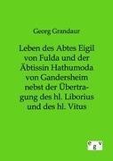 Leben des Abtes Eigil von Fulda und der Äbtissin Hathumoda von Gandersheim nebst der Übertragung des hl. Liborius und des hl. Vitus