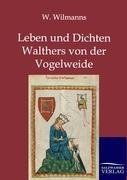 Leben und Dichten Walthers von der Vogelweide