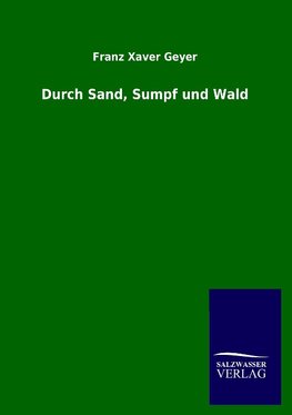 Durch Sand, Sumpf und Wald