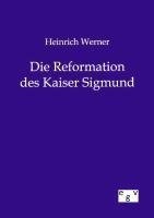 Heinrich Werner Die Reformation des Kaiser Sigmund