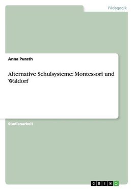 Alternative Schulsysteme: Montessori und Waldorf