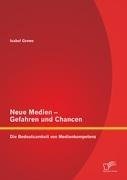 Neue Medien - Gefahren und Chancen: Die Bedeutsamkeit von Medienkompetenz