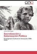 Sacralización y Satanización Política