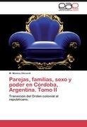 Parejas, familias, sexo y poder en Córdoba, Argentina. Tomo II