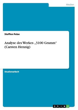 Analyse des Werkes "3100 Gramm" (Carsten Hennig)