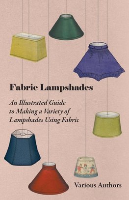 Fabric Lampshades - An Illustrated Guide to Making a Variety of Lampshades Using Fabric