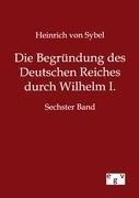 Die Begründung des Deutschen Reiches durch Wilhelm I.