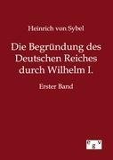 Die Begründung des Deutschen Reiches durch Wilhelm I.