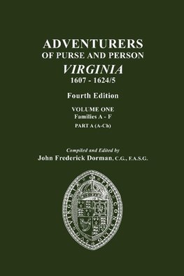 Adventurers of Purse and Person, Virginia, 1607-1624/5. Fourth Edition. Volume One, Families A-F, Part A