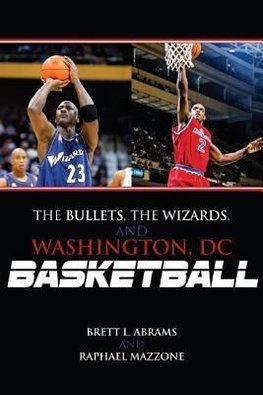 The Bullets, the Wizards, and Washington, DC, Basketball