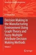 Decision Making in Manufacturing Environment Using Graph Theory and Fuzzy Multiple Attribute Decision Making Methods