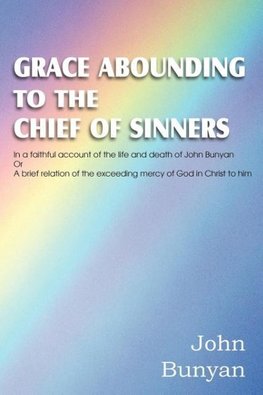 Grace Abounding to the Chief of Sinners