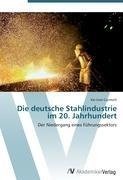 Die deutsche Stahlindustrie im 20. Jahrhundert