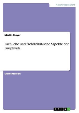 Fachliche und fachdidaktische Aspekte der Bauphysik