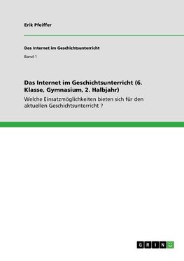 Das Internet im Geschichtsunterricht (6. Klasse, Gymnasium, 2. Halbjahr)