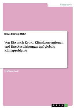 Von Rio nach Kyoto: Klimakonventionen und ihre Auswirkungen auf globale Klimaprobleme