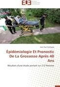 Épidémiologie Et Pronostic De La Grossesse Après 40 Ans